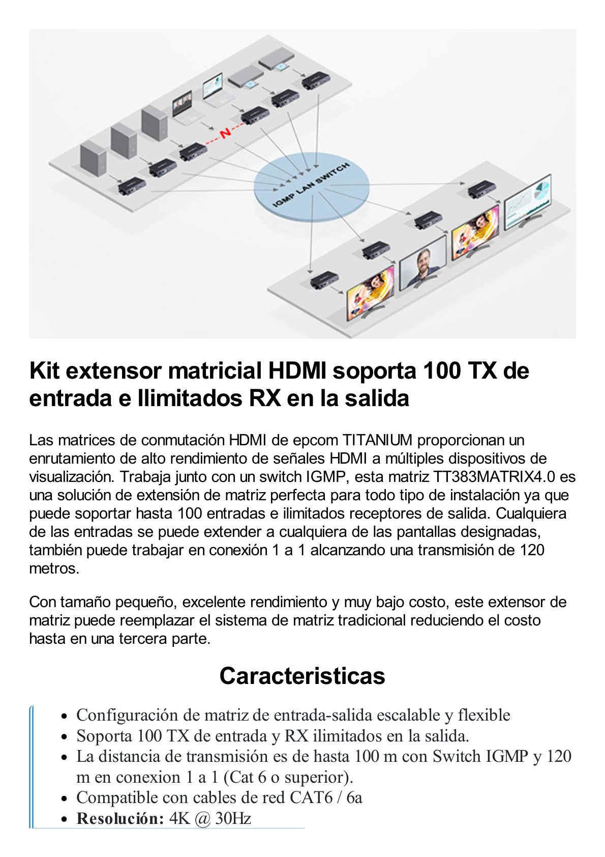 Kit Extensor MATRICIAL HDMI para distancias de 120 metros / Resolución 4K @ 30Hz / Cat6 / Soporta 100 TX de entrada e Ilimitados RX en la salida / Control por PC, Control Remoto y Botón / Compatible con Switch IGMP.