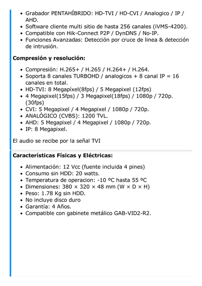 DVR 8 Megapixel / 8 Canales 4K TURBOHD + 8 Canales IP / 1 Bahía de Disco Duro / 4 Canales de Audio / Audio por coaxitron / 8 Entradas de alarma / Vídeoanálisis