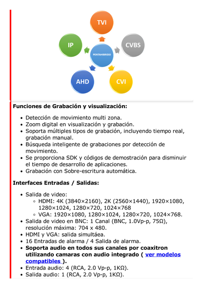 DVR 8 Megapixel / 16 Canales 4K TURBOHD + 16 Canales IP / 2 Bahías de Disco Duro / 4 Canales de Audio / Audio por coaxitron / 16 Entradas de Alarma