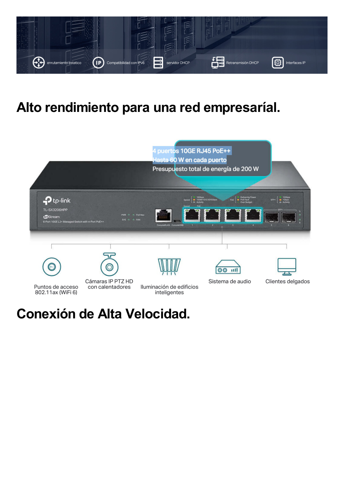 Switch L2+ PoE++ Omada 6 Puertos 10G / 4 Puertos 802.3 af/at/bt  Multi-Gigabit  1G, 2.5G, 5G, 10G / 2 Puertos SFP+ 10G / Multicast IGMP / Adminstración Centralizada Omada o Stand-Alone / Presupuesto PoE 200W / Montaje Rack-Escritorio