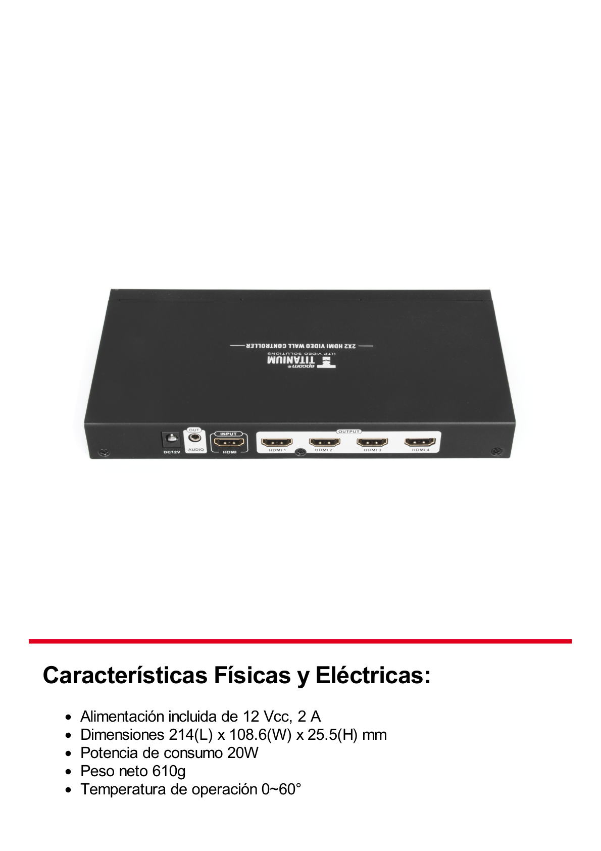 Controlador de VIDEOWALL  de 2 x 2 / Distribuye en 4 pantallas el video de 1 Entrada HDMI  / Resolución 1080p a 60 Hz. / Salida de audio de 3.5mm / Modo pantalla Completa o Modo Clon / Muy Fácil de crear una pared de Video Wall