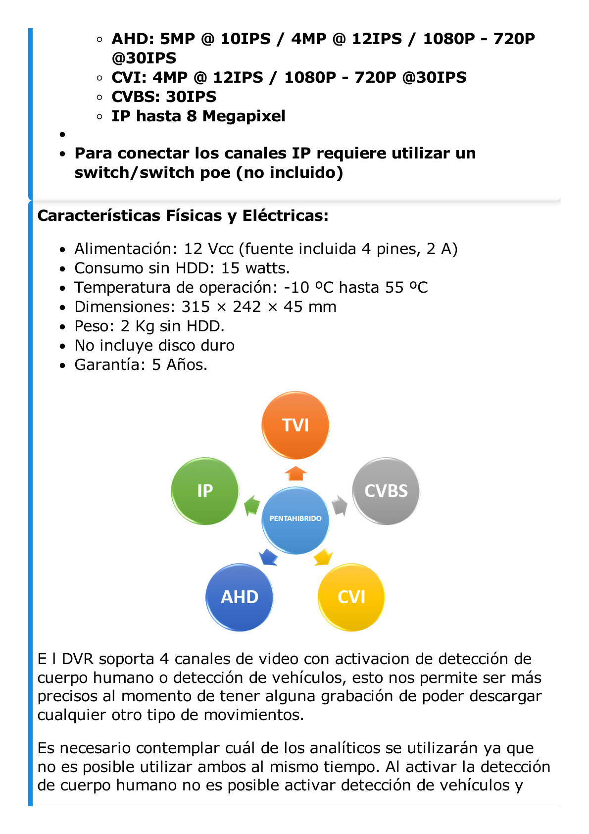 DVR 8 Canales TurboHD + 8 Canales IP / 8 Megapixel (4K) / Acusense (Evita Falsas Alarmas) / Audio por Coaxitron / 8 Entradas de Alarma / 4 Salida de Alarma / H.265+