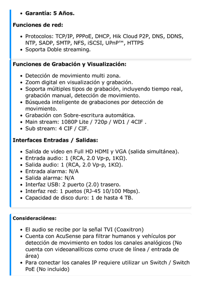 DVR 4 Canales TurboHD + 1 Canal IP / 2 Megapixel (1080p) Lite / Acusense Lite (Evita Falsas Alarmas) / Audio por Coaxitron / 1 Bahia de Disco Duro / H.265+ / Salida de Vídeo Full HD