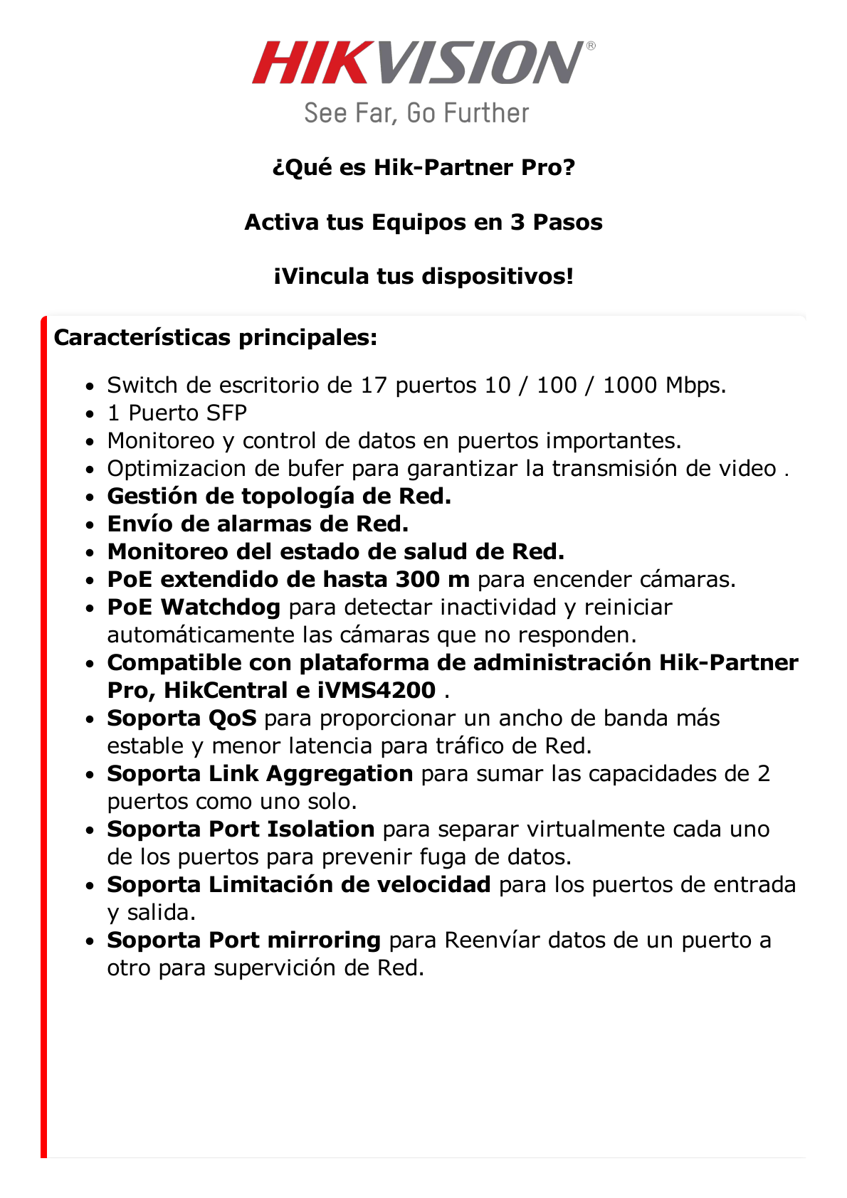 Switch Gigabit PoE+ / Monitoreable / 16 Puertos 1000 Mbps PoE+ / 1 Puerto 1000 Mbps de Uplink / 1 Puerto SFP /  Configuración Remota desde Hik-PartnerPro / Modo Extendido hasta 300 Metros / 130 Watts