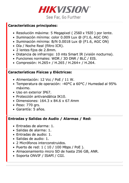 PanoVu Series / Lente Dual de 5 Megapixel / 2 Lentes Fijos de 2.8 mm / Recomendado para Pasillos o Esquinas / IP67 / IK10 / PoE / WDR 120 dB / 10 mts IR / Entrada y Salida de Audio y Alarma / MicroSD