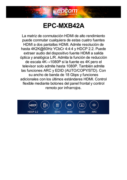 Matricial HDMI | 4x2 | 4K2K@60Hz | HDR | YCbCr 4:4:4 | EDID Auto | Extractor de Audio | Salida de audio análoga y digitalizados | HDCP 2.2 | 18 Gbps