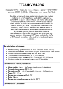 Receptor Compatible para Kits TT373KVM4.0 / Resolución 1080P @ 60 Hz/ Soporta STP y UTP CAT6 / Control IR / Compatible con Switch Gigabit para control KVM múltiple.