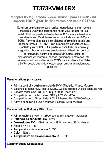 Receptor Compatible para Kits TT373KVM4.0 / Resolución 1080P @ 60 Hz/ Soporta STP y UTP CAT6 / Control IR / Compatible con Switch Gigabit para control KVM múltiple.