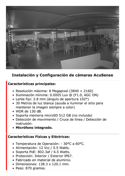 Turret IP 8 Megapixel / Imagen a Color 24/7 / Lente 2.8 mm / Luz Blanca 30 mts / WDR 130 dB / Exterior IP67 / Micrófono Integrado / Captura Facial / Videoanaliticos (Filtro de Falsas Alarmas) / Metal / MicroSD / ACUSEARCH