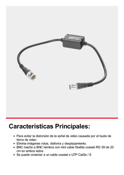 AISLADOR DE TIERRA por BNC / ELIMINE eficazmente los problemas en el video como el RUIDO, DIAFONIA, DISTORCION e INTERFERENCIAS causadas por los lazos de tierra. Compatible con cámaras HD-TVI/CVI/AHD/CVBS de hasta 2 MP.