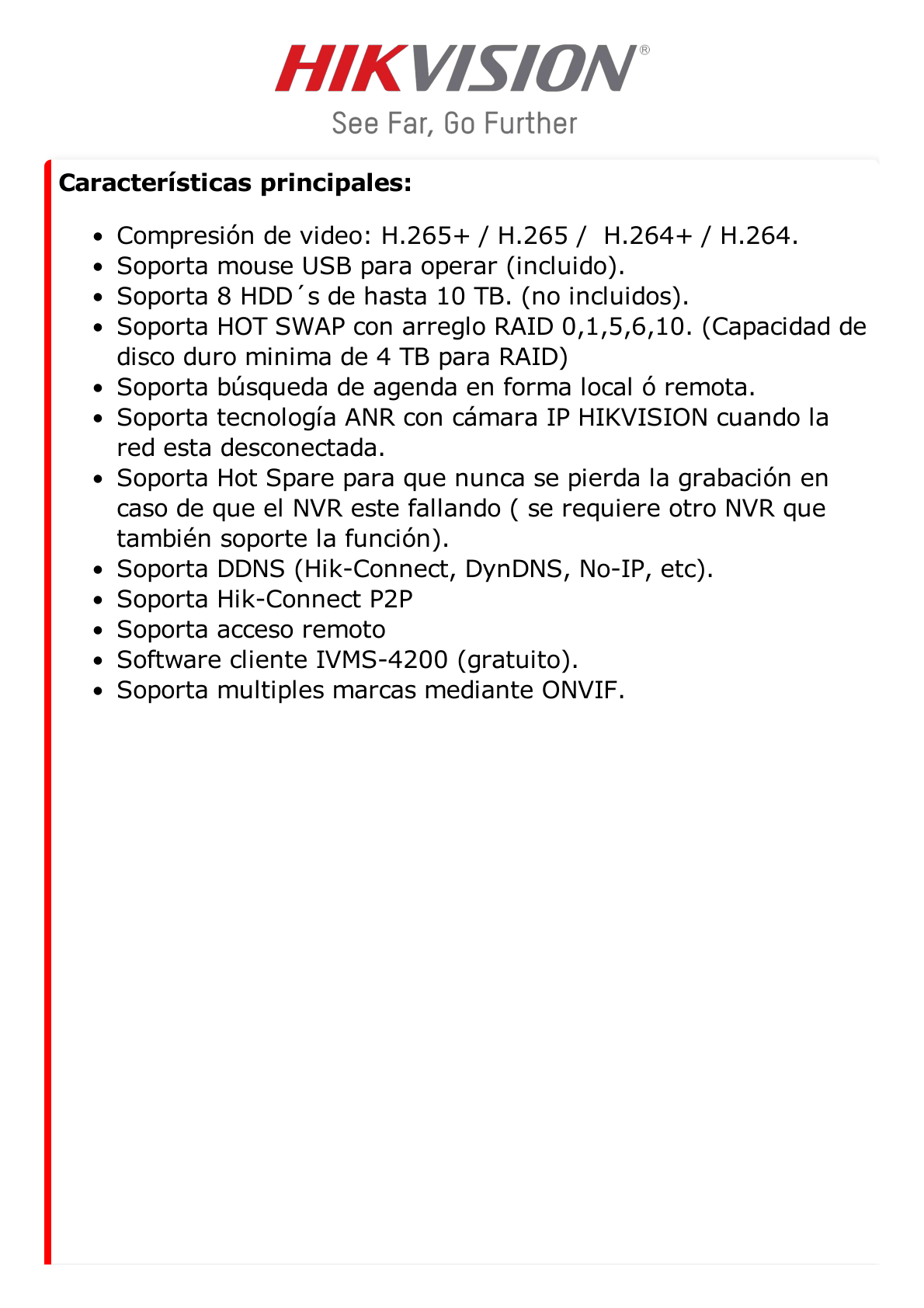 NVR 12 Megapixel (4K) / 64 canales IP / Soporta Cámaras con AcuSense / 8 Bahías de Disco Duro / 2 Puertos de Red / Soporta RAID con Hot Swap / HDMI en 4K / Soporta POS