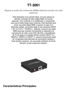 Extractor de Audio de HDMI a HDMI + Audio / Salida de Audio Digital o Análoga / SPDIF / Toslink / Auxiliar 3.5mm (Estéreo) / Salida HDMI solo video / Soporta ARC / HDR / HDCP / Separa el Audio del Contenido HDMI .