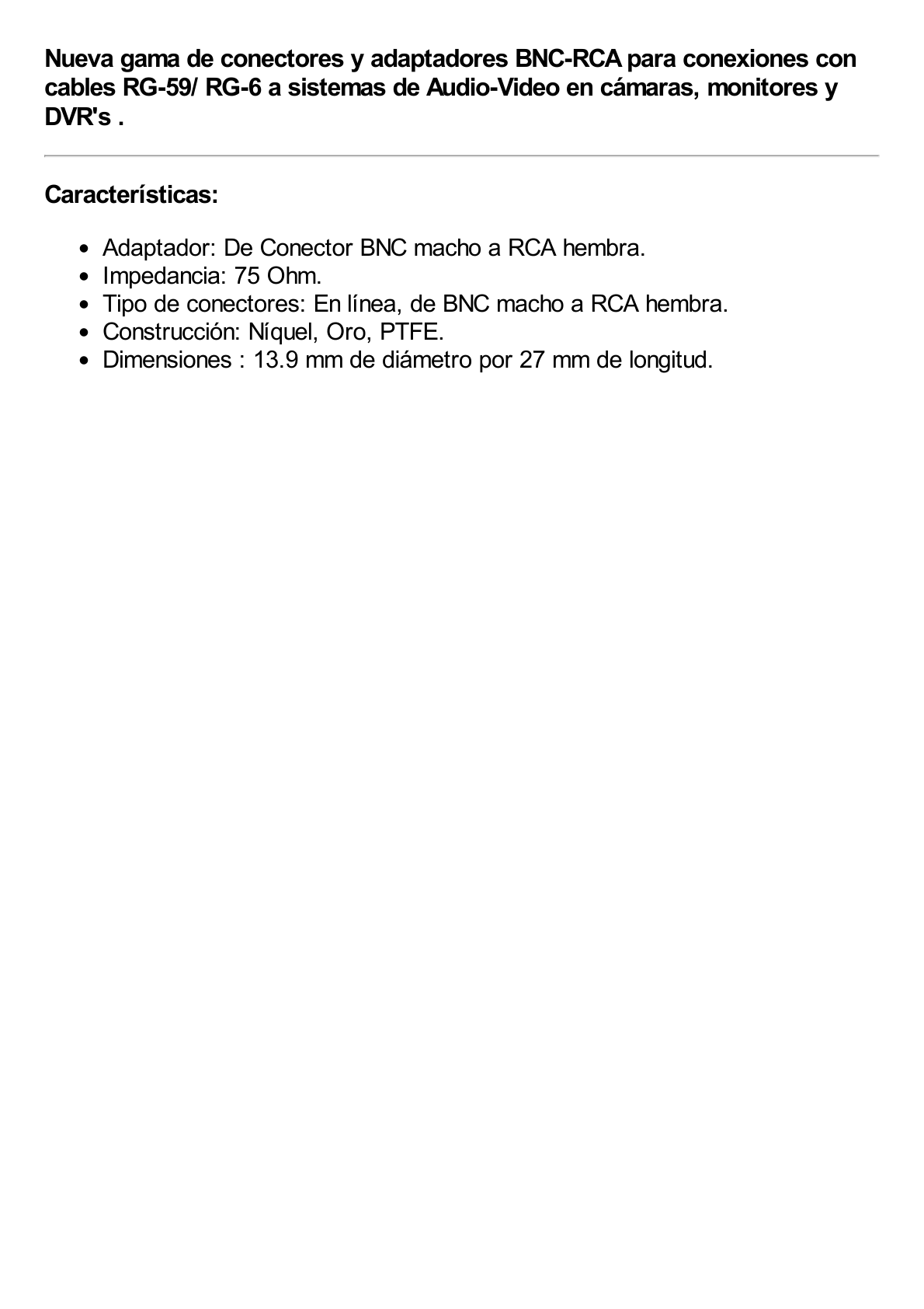 Adaptador en línea para 75 Ohm, de conector BNC macho a RCA hembra en aplicaciones de Audio-Video para cámaras, monitores y DVR´s.
