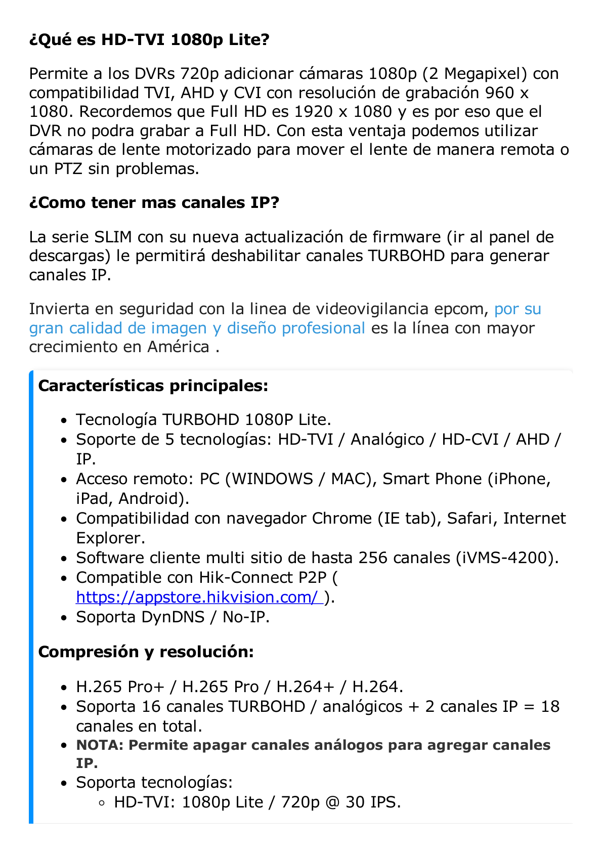 DVR 16 Canales TurboHD + 2 Canales IP / 2 Megapixel (1080p) Lite / Acusense Lite (Evita Falsas Alarmas) / Audio por Coaxitron / 1 Bahía de Disco Duro / H.265+ / Salida de Video Full HD