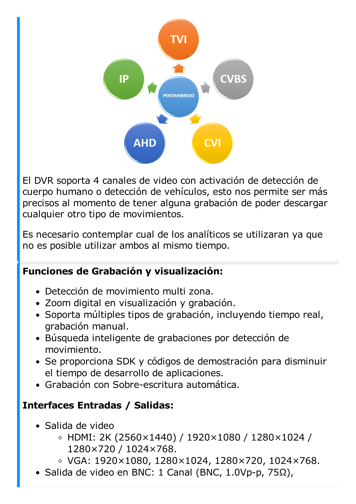 DVR 4 Canales TurboHD + 4 Canales IP / 8 Megapixel (4K) / Acusense (Evita Falsas Alarmas) / Audio por Coaxitron / 1 Bahía de Disco Duro / 4 Entradas de Alarma / 1 Salida de Alarma / Detección de Rostros / H.265+