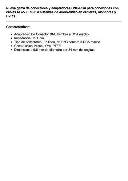 Adaptador en línea para 75 Ohm, de conector BNC hembra a RCA macho en aplicaciones de Audio-Video para cámaras, monitores y DVR´s.