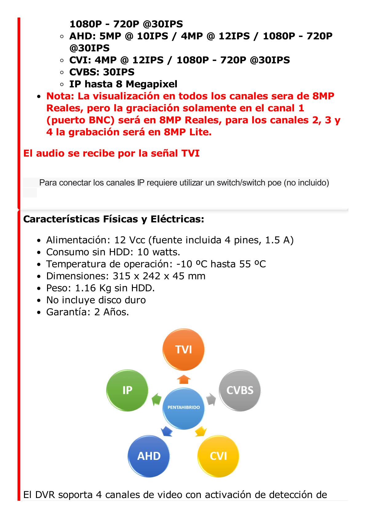 DVR 4 Canales TurboHD + 4 Canales IP / 8 Megapixel (4K) / Acusense (Evita Falsas Alarmas) / Audio por Coaxitron / 1 Bahía de Disco Duro / 4 Entradas de Alarma / 1 Salida de Alarma / H.265+ / Salida de Video en Full HD