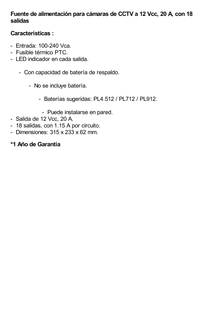 Fuente de alimentación para 12 Vcc, 20 A, 18 salidas; Voltaje de entrada : 100-240 Vca, con capacidad de respaldo, requiere batería