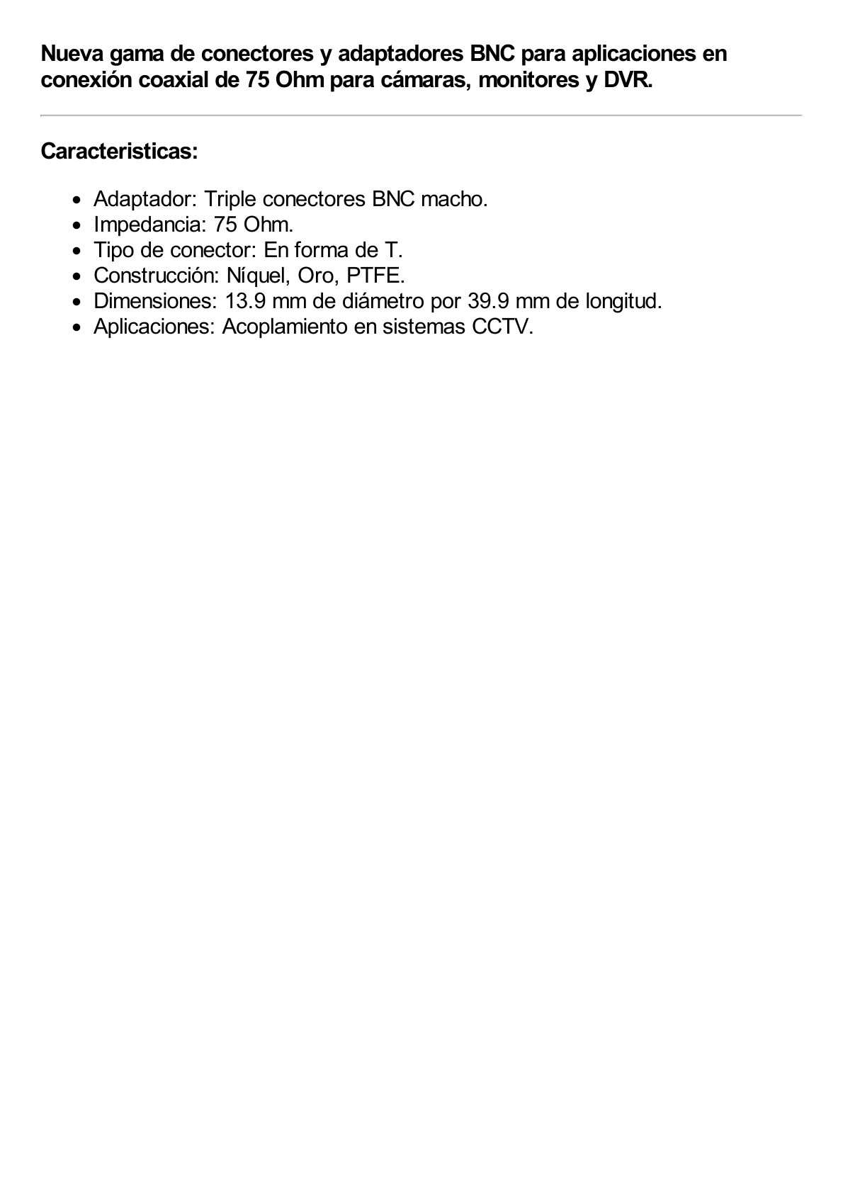 Adaptador de Triple conectores BNC macho para uso en sistemas de video vigilancia en aplicación con cables coaxiales RG-59/ RG-6, Níquel/ Oro/ Politetrafluoroetileno.