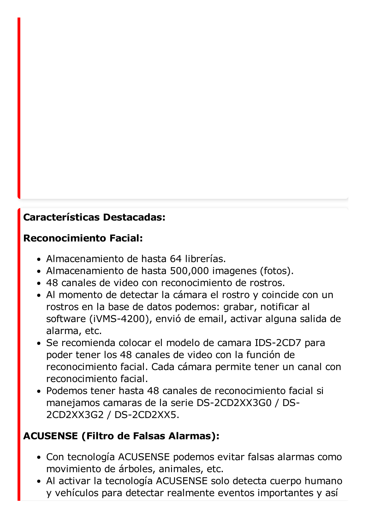 NVR 12 Megapixel (4K) / 128 Canales IP / 24 Bahías de Disco Duro / 4 Tarjetas de Red / Soporta RAID / Reconocimiento Facial / Bases de Datos / Filtro de Falsas Alarmas / Detección de Cuerpo Humano y Vehículos