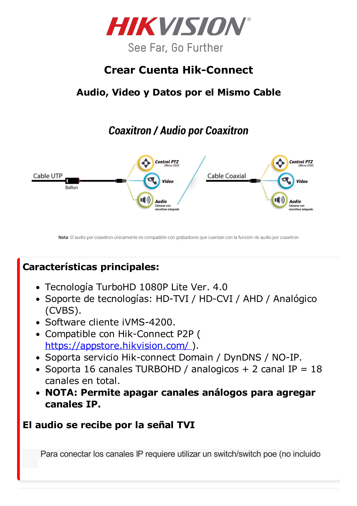 DVR 1080P lite / 16 Canales TURBOHD + 2 Canales IP / 1 Bahía de Disco Duro / 16 Canales de Audio por Coaxitron / Salida de Vídeo FULL HD