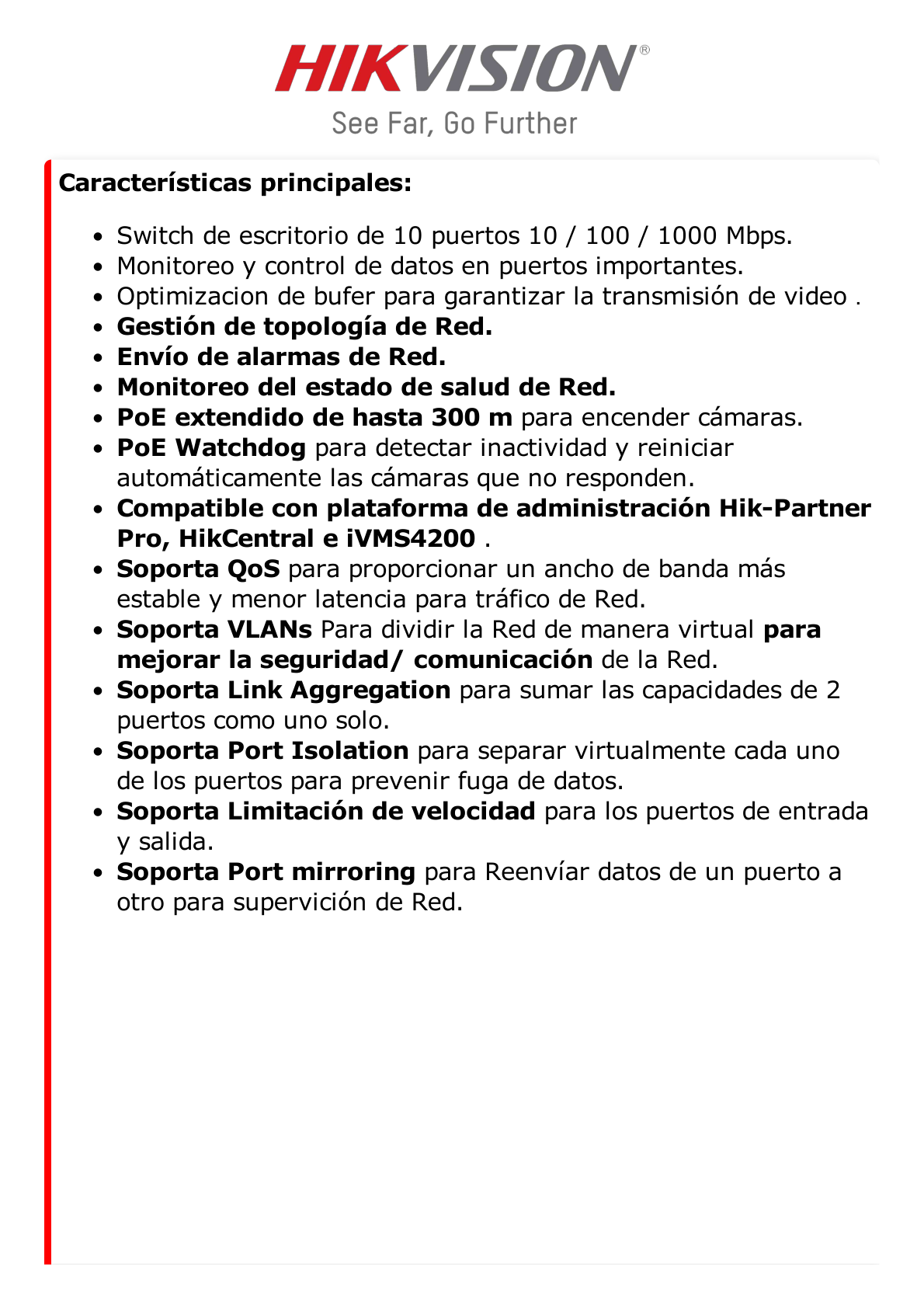 Switch Gigabit PoE+ / Administrable / 8 Puertos 1000 Mbps PoE+ / 2 Puertos 1000 Mbps de Uplink / Configuración Remota desde Hik-PartnerPro / Modo Extendido hasta 300 Metros / 60 W