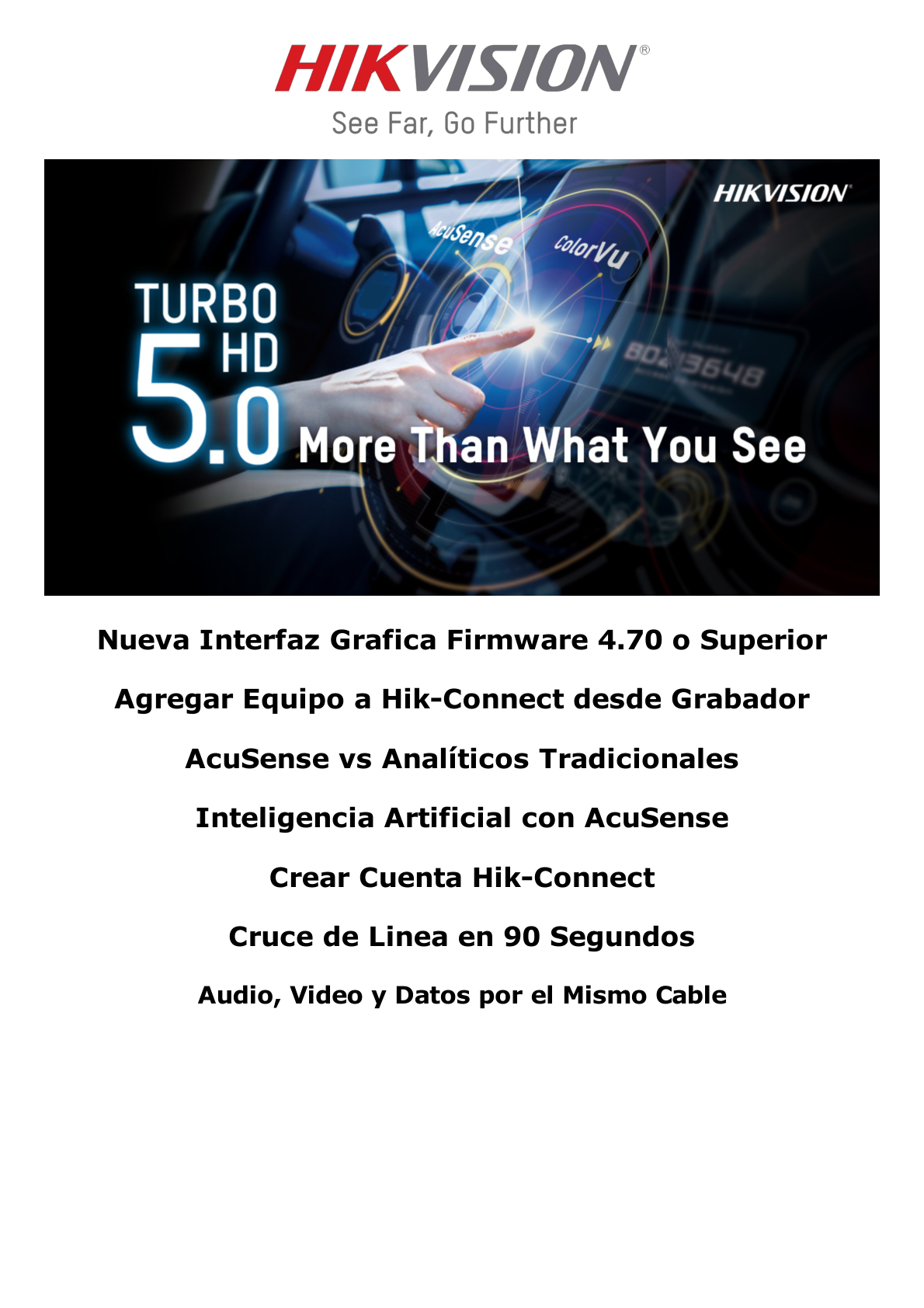 DVR 8 Canales TurboHD + 8 Canales IP / 8 Megapixel (4K) / Acusense (Evita Falsas Alarmas) / Audio por Coaxitron / 1 Bahía de Disco Duro / 8 Entradas de Alarma / 4 Salidad de Alarma / H.265+