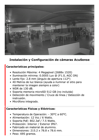 Bullet IP 4 Megapixel / Imagen a Color 24/7 / Lente 2.8 mm / Luz Blanca 40 mts / Micrófono Integrado / WDR 130 dB / Exterior IP67 / Captura Facial / Videoanaliticos (Filtro de Falsas Alarmas) / Metal  / MicroSD