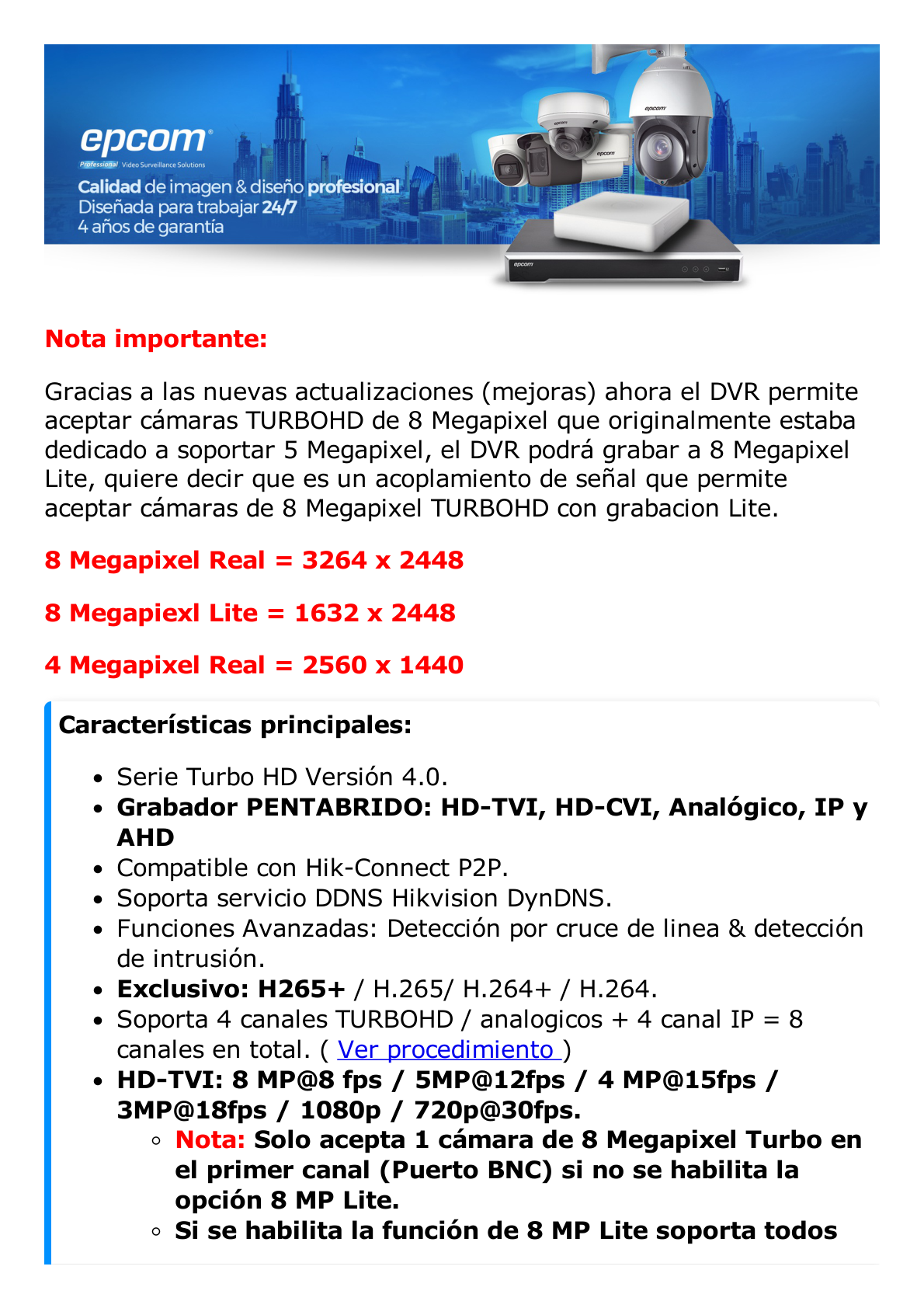 DVR 8 Megapixel / 4 Canales TURBOHD + 4 Canales IP / 1 Bahía de Disco Duro / 4 Canales de Audio / 4 Entradas de alarma / Vídeoanálisis