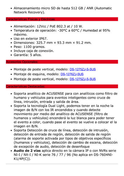 Bala IP 4 Megapixel / Lente Mot. 2.7 a 13.5 mm / Dual Light (60 mts IR + 60 mts Luz Blanca ) / Darkfighter S / Exterior IP67  / IK10 / WDR 130 dB / 4 Analíticos: AcuSense, Deteccion Facial, Conteo de Personas por Cruce y Zona