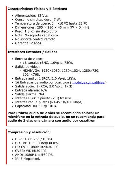 DVR 1080P lite / 16 Canales TURBOHD + 2 Canales IP / 1 Bahía de Disco Duro / 16 Canales de Audio por Coaxitron / Salida de Vídeo FULL HD
