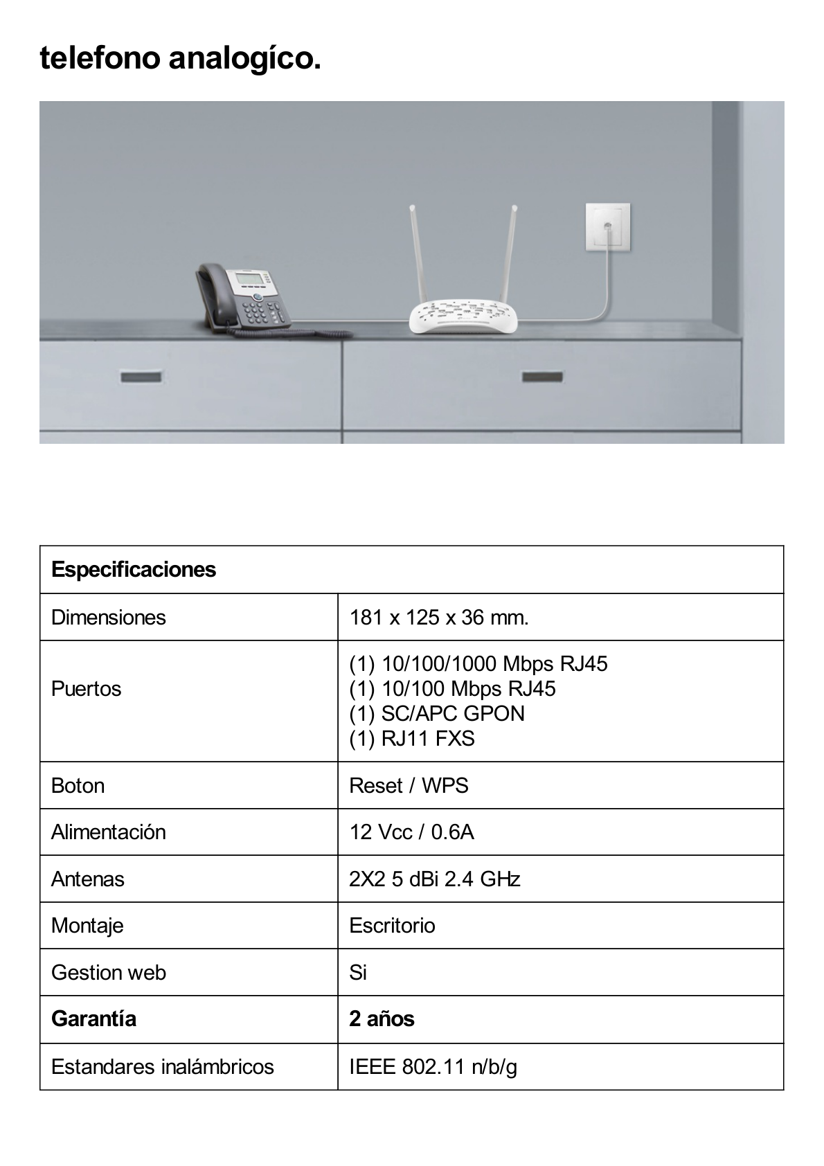 ONU/ONT - Router inalámbrico GPON N 300 Mbps / Frecuencia de 2.4 GHz / 1 puerto GPON SC-APC / 2 puertos LAN (1 GE/ 1 FE) / 1 puerto POTS (FXS) / Soporta AgiNet Config - AgiNet ASC (herramiento de gestión remota)