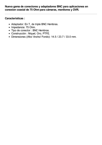 Adaptador en T para 75 Ohm de triple conectores BNC Hembras, Níquel/ Oro/ Teflón.