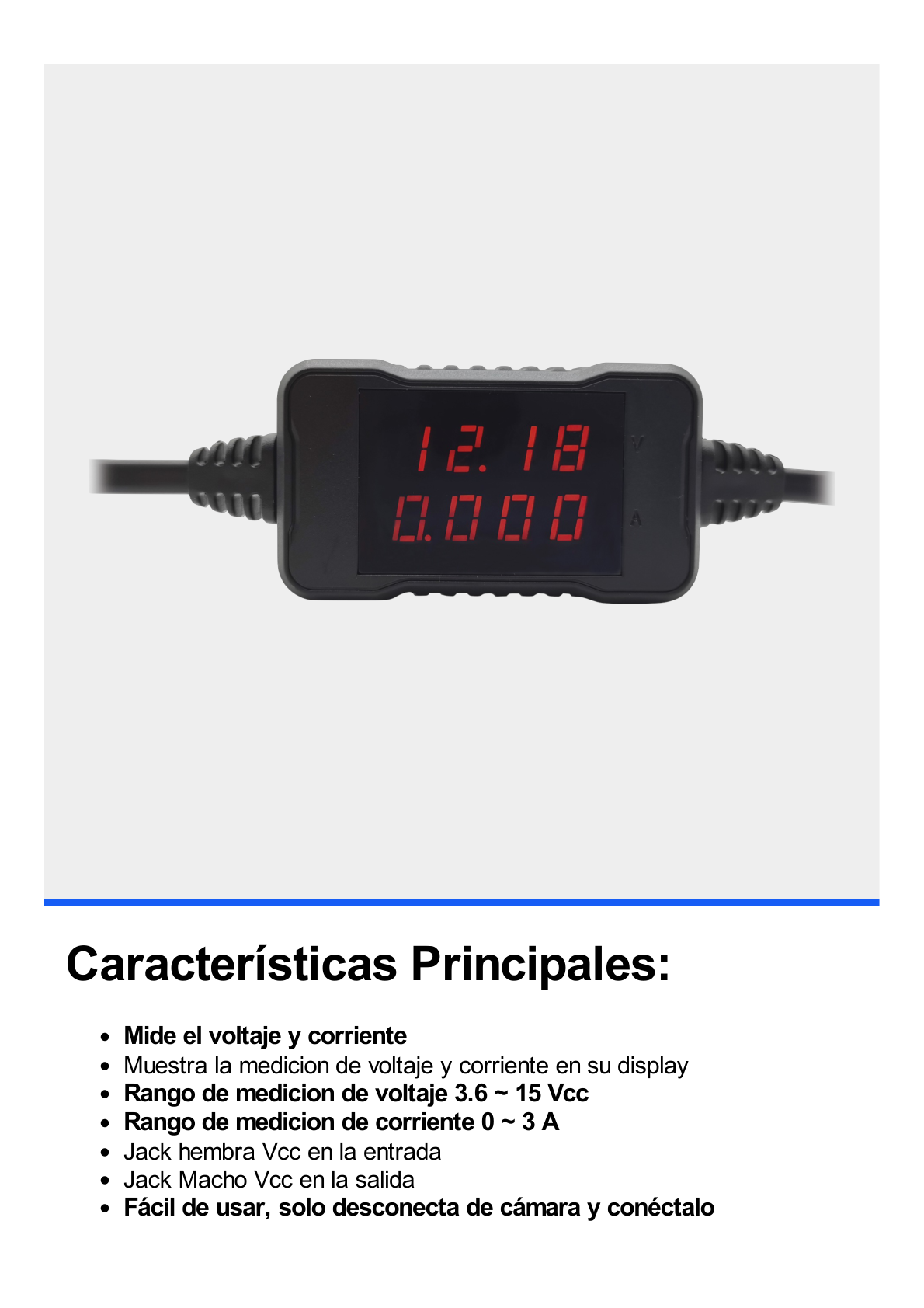 Medidor Portátil de Voltaje y Corriente / MIDE EL VOLTAJE Y CORRIENTE QUE LLEGA A TU CAMARA, así como la CAIDA DE TENSION / Muestra en el Display la Información / Rango de Medición 3 .6Vcc ~ 15Vcc.