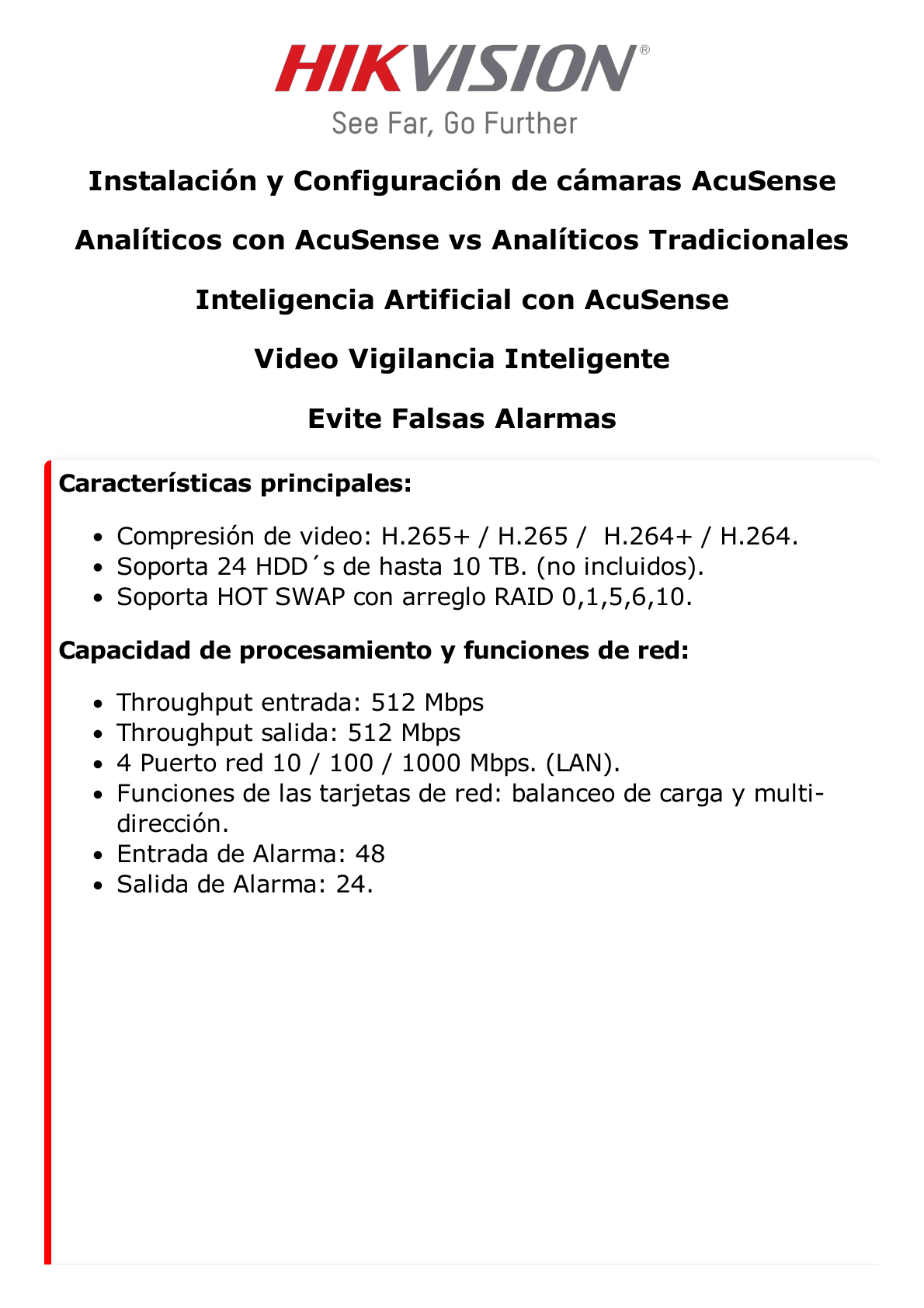 NVR 12 Megapixel (4K) / 128 Canales IP / 24 Bahías de Disco Duro / 4 Tarjetas de Red / Soporta RAID / Reconocimiento Facial / Bases de Datos / Filtro de Falsas Alarmas / Detección de Cuerpo Humano y Vehículos