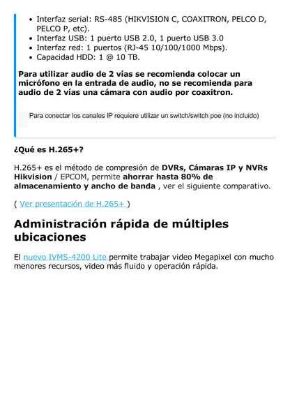 DVR 8 Megapixel / 8 Canales 4K TURBOHD + 8 Canales IP / 1 Bahía de Disco Duro / 4 Canales de Audio / Audio por coaxitron / 8 Entradas de alarma / Vídeoanálisis