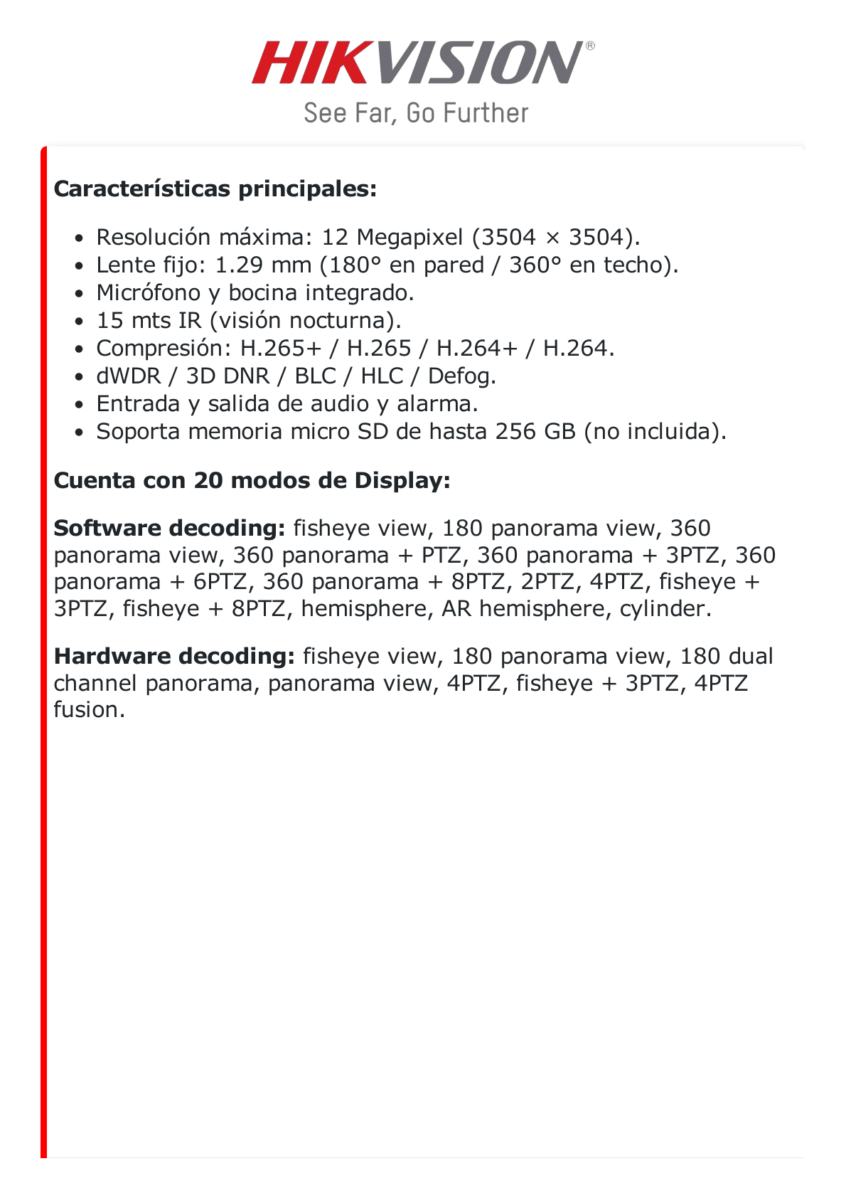 Fisheye IP 12 Megapixel / 180° - 360° / Dewarping / Lente Inmervision / Heat Map / HEOP 2.0 / Conteo de Personas / IP67 / IK10 / 15 mts IR / Entrada y Salida de Audio y Alarma / Múltiples Vistas / Micrófono Integrado