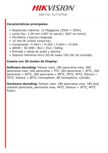 Fisheye IP 12 Megapixel / 180° - 360° / Dewarping / Lente Inmervision / Heat Map / HEOP 2.0 / Conteo de Personas / IP67 / IK10 / 15 mts IR / Entrada y Salida de Audio y Alarma / Múltiples Vistas / Micrófono Integrado