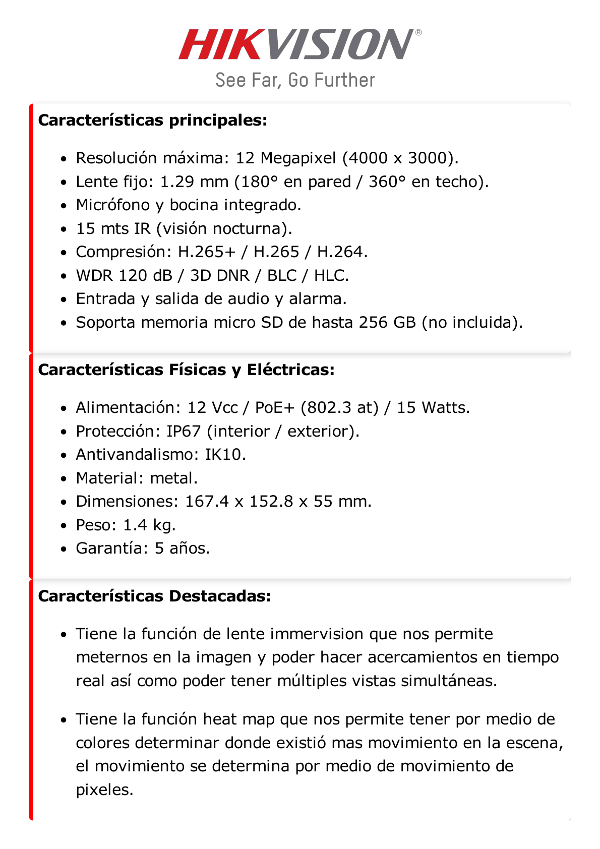 Fisheye IP 12 Megapixel / DEWARPING / Lente IMMERVISION / 180° - 360° / WDR 120 dB / Heat Map / Exterior IP67 / IK10 / Entrada y Salida de Audio y Alarma / Múltiples Vistas / microSD