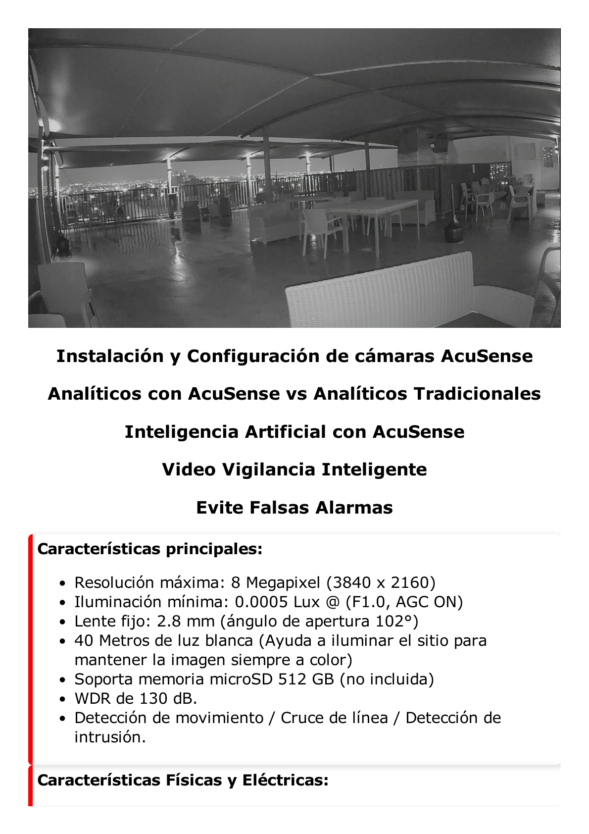 Bala IP 8 Megapixel / Imagen a Color 24/7 / PoE / Lente 2.8 mm / Luz Blanca 40 mts / Exterior IP67 / WDR 130 dB / Captura Facial  / Videoanaliticos (Filtro de Falsas Alarmas) / Micrófono Integrado / Metal / MicroSD