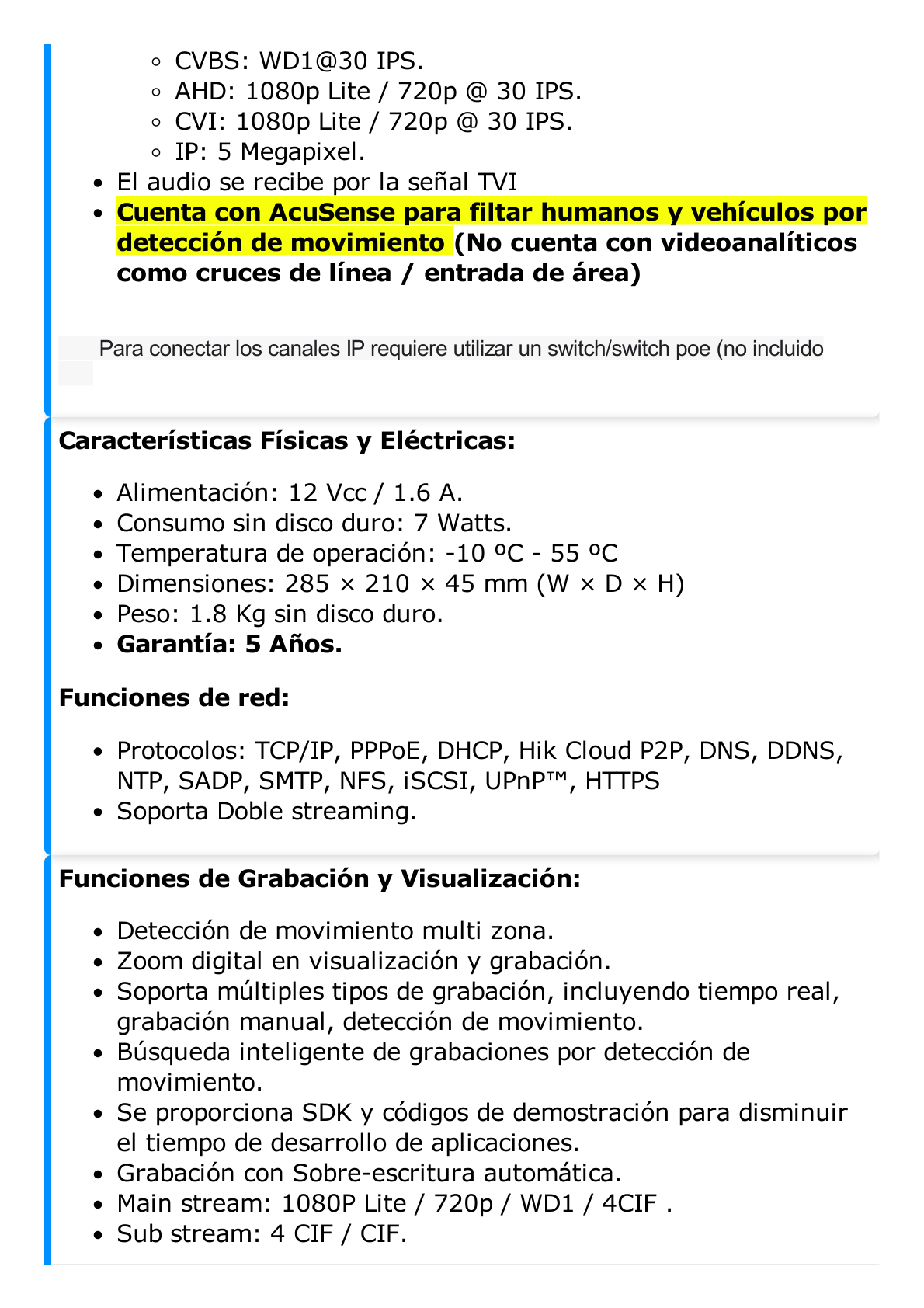 DVR 16 Canales TurboHD + 2 Canales IP / 2 Megapixel (1080p) Lite / Acusense Lite (Evita Falsas Alarmas) / Audio por Coaxitron / 1 Bahía de Disco Duro / H.265+ / Salida de Video Full HD