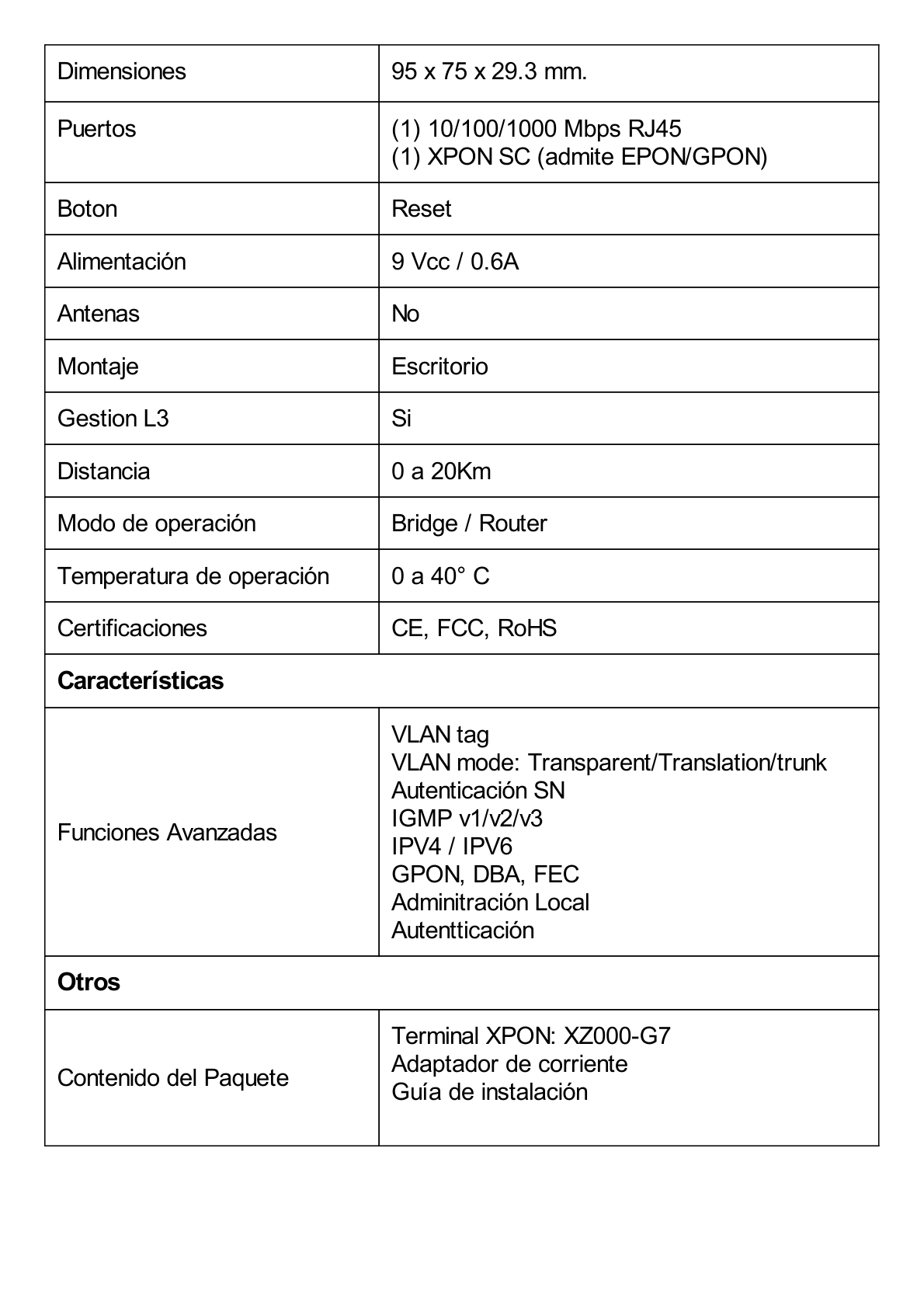 ONU/ONT - Unidad de Red Óptica XPON dual EPON/GPON / 1 Puerto RJ45 10/100/1000 Mbps / 1 puerto XPON Conector SC/APC / Equipo Bridge / Longitud de Onda Up: 1310 nm Dw: 1490 nm