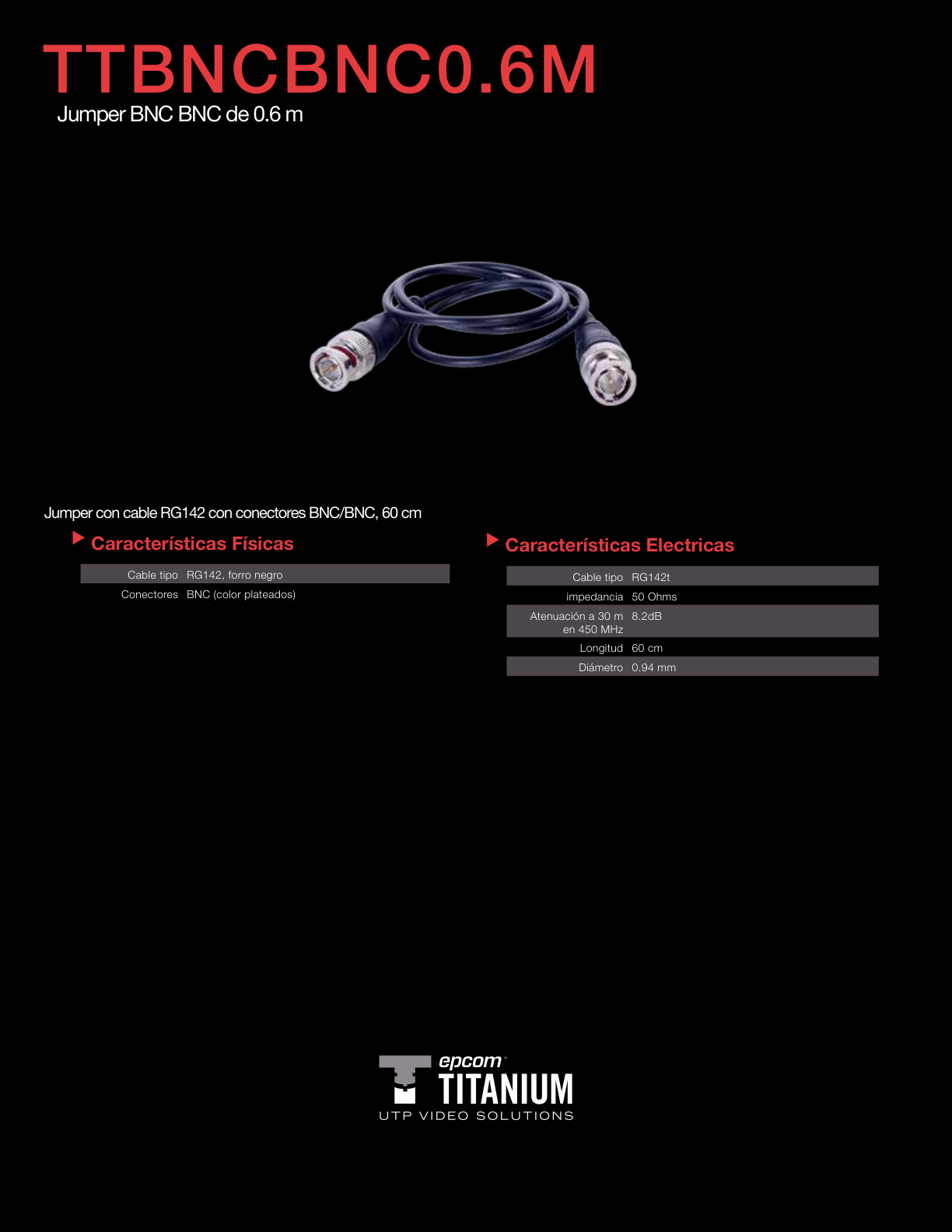 EPCOM CABLE COAXIAL ARMADO CON CONECTOR BNC (VIDEO) / LONGITUD DE 0.6MTS OPTIMIZADO PARA CAMARAS 4K  USO INTERIOR