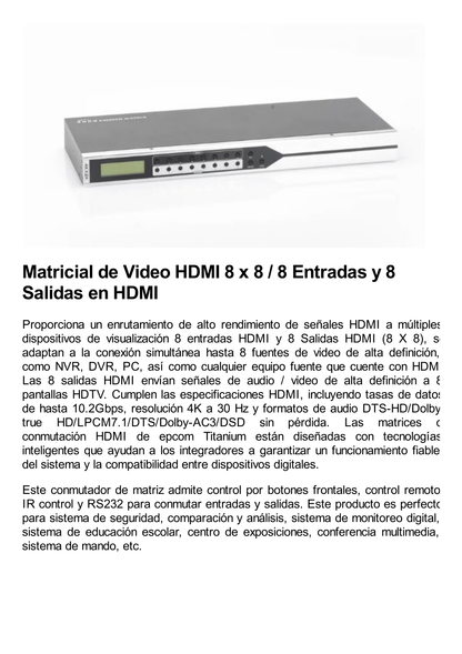 MATRICIAL DE VIDEO HDMI 8 x 8 / 8 Entradas y 8 Salidas en HDMI /  4K @ 60Hz / 10.2 Gbps / HDMI 1.4 / HDCP 1.4 / 3D / Conmutación por Botón, RS232 o Control Remoto / IDEAL PARA CENTROS DE MONITOREO, COMPARACION Y ANALISIS.