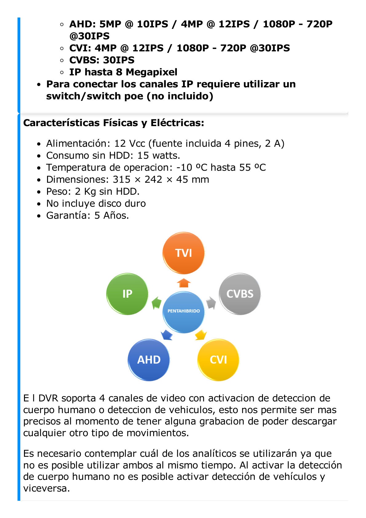 DVR 8 Canales 4K TurboHD + 8 Canales IP/ 8 Megapixel / Acusense  / Audio por Coaxitron/ 1 Bahía de Disco Duro / 4 canales de audio / 8 Entradas de Alarma / 4 Salida de Alarma /  H.265+