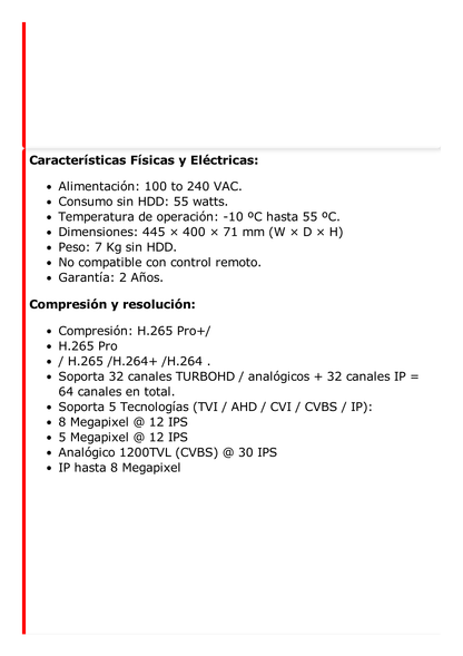 DVR 32 Canales TurboHD + 32 Canales IP / 8 Megapixel (4K) / 4 Bahías de Disco Duro / RAID 0,1,5,6,10 / POS / Videoanalisis / 16 Entradas de Alarma / 2 Salidas HDMI