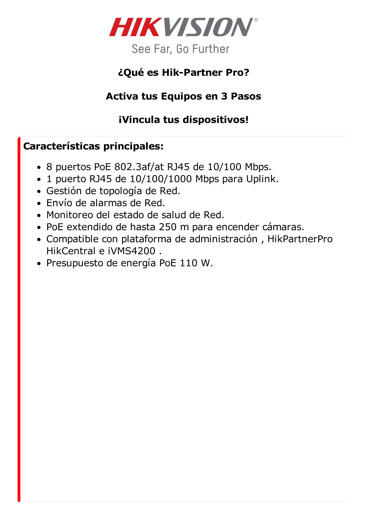 Switch Monitoreable PoE+ / 8 puertos 100 Mbps PoE+ / 1 puerto 1000 Mbps de Uplink / PoE hasta 300 Metros / Conexión Remota desde Hik-ParnerPro / 110 W